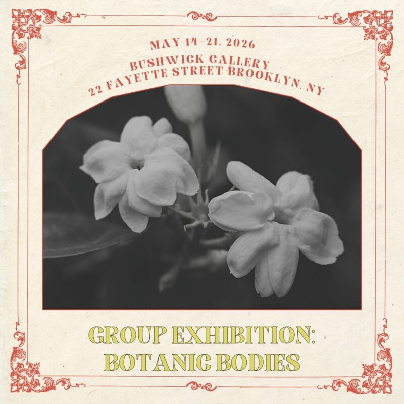 May 14–21, 2026 Group Exhibition: Botanic Bodies Theme: Organic elegance, natural forms, and expansive growth Curated by: TBA Opening Reception: Thursday, May 14 / 6:00 – 8:00 PM Lush, visceral, and symbolic—this exhibition blurs the boundary between flora and figure in works rooted in regeneration and natural transformation. Bushwick Gallery