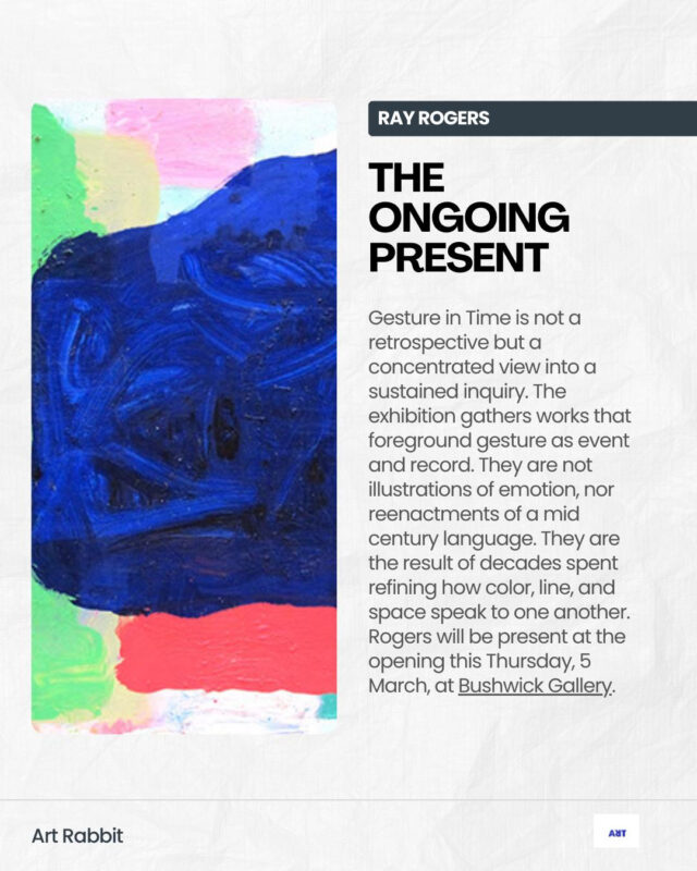Abstract painting is a language of movement and memory. For over seven decades, Ray Rogers has translated rhythm, music, and atmosphere into sweeping gestures across monumental canvases. Each work is the record of an event rather than its illustration, capturing the precise moment when thought meets motion.  This exhibition, Ray Rogers Gesture in Time, brings together paintings shaped by a lifetime of dedication to Abstract Expressionism and inventionism. Rogers rejects preconception, working directly on the canvas with a physicality that mirrors the improvisational flow of music. His works are both immediate and enduring, revealing an artist fully immersed in the act of creation.